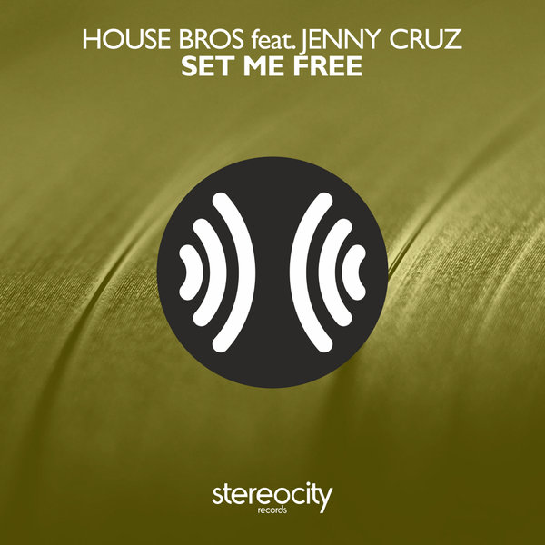House Bros feat.Jenny Cruz - Set Me Free / Stereocity