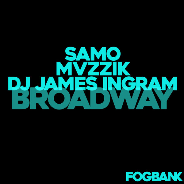 Samo, Mvzzik, DJ James Ingram - Broadway / Fogbank