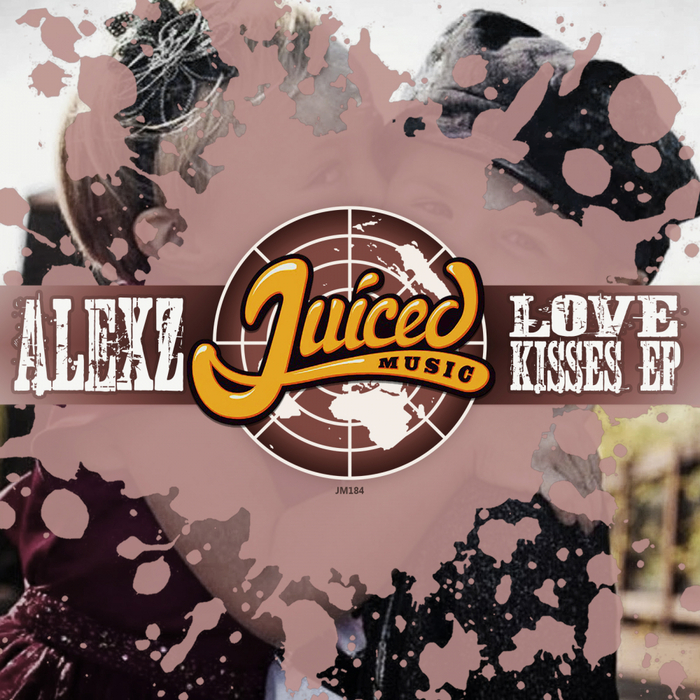 Alexz - Love Kisses EP / Juiced Music