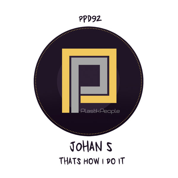 Johan S - Thats How I Do It / Plastik People Digital