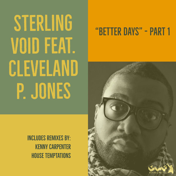 Sterling Void Feat. Cleveland P. Jones - Better Days - Part 1 / Gotta Keep Faith