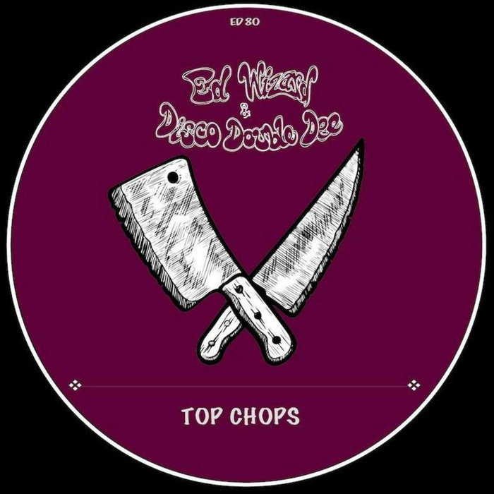 Ed Wizard & Disco Double Dee - Top Chops / Editorial