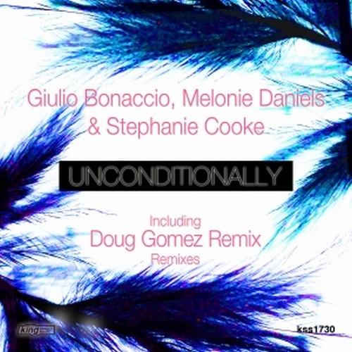 Giulio Bonaccio, Melonie Daniels, Stephanie Cooke - Unconditionally (Remixes) / King Street Sounds
