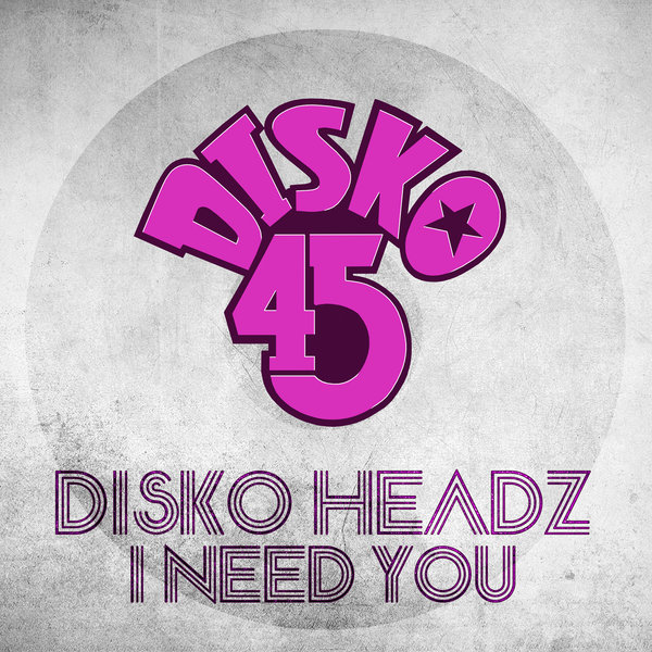 Disko Headz - I Need You / Disko 45
