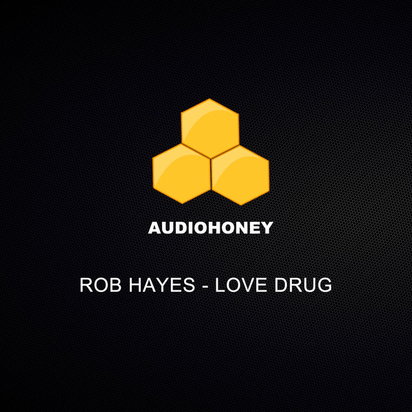Rob Hayes - Love Drug / Audio Honey
