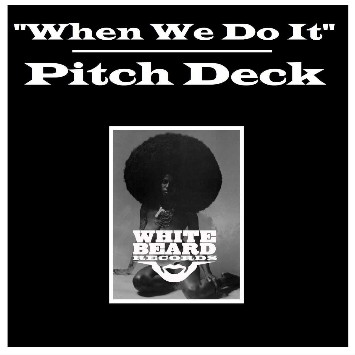 Pitch Deck - When We Do It / Whitebeard Records