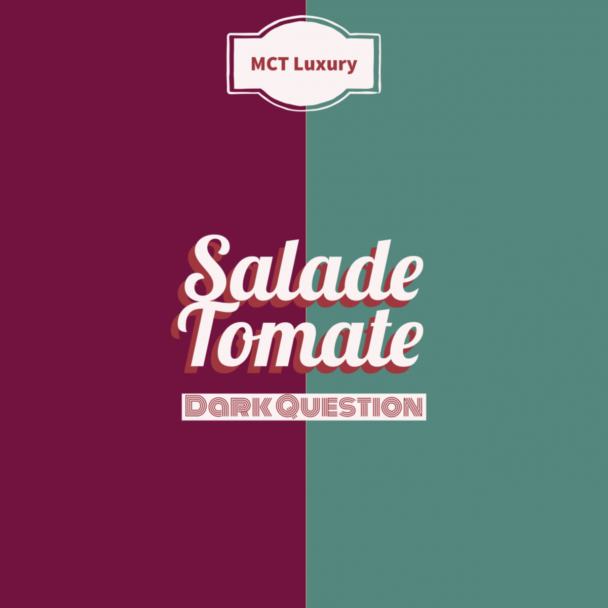 Salade Tomate - Dark Question / MCT Luxury