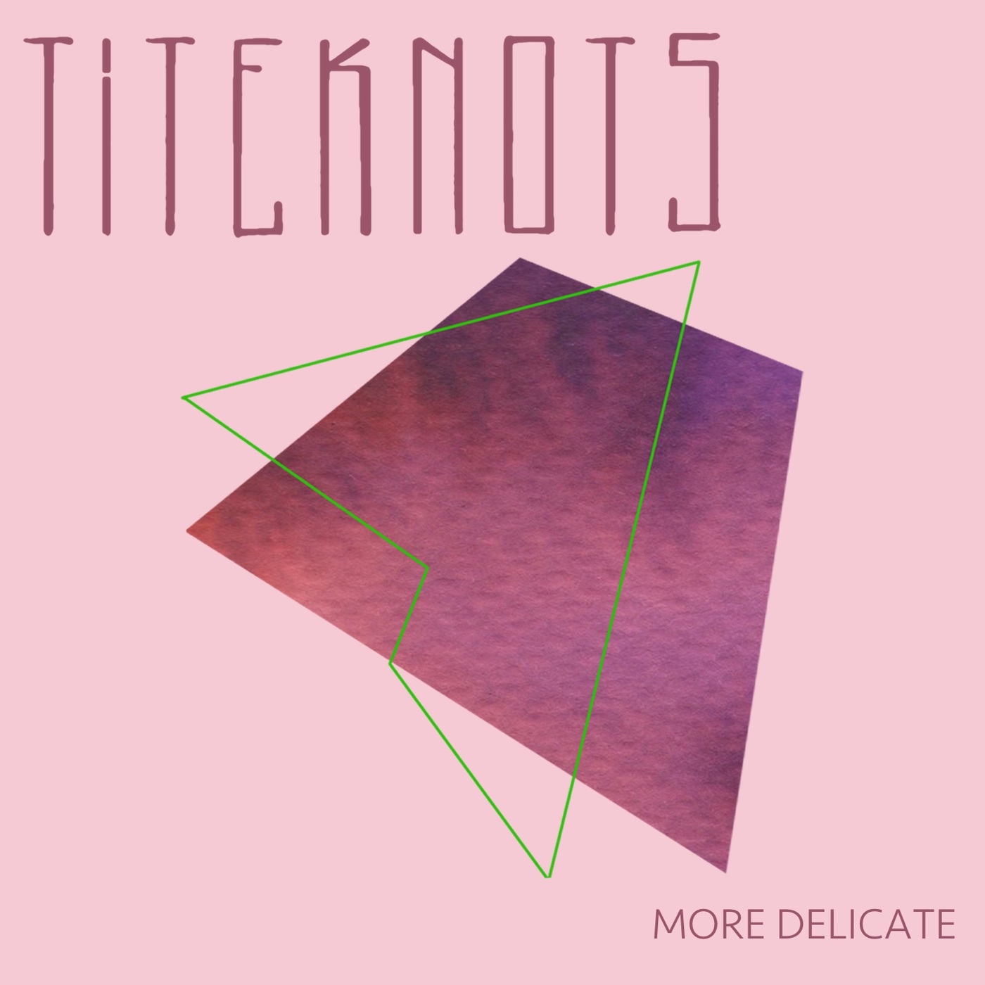 Titeknots - More Delicate / Press Something Play Something