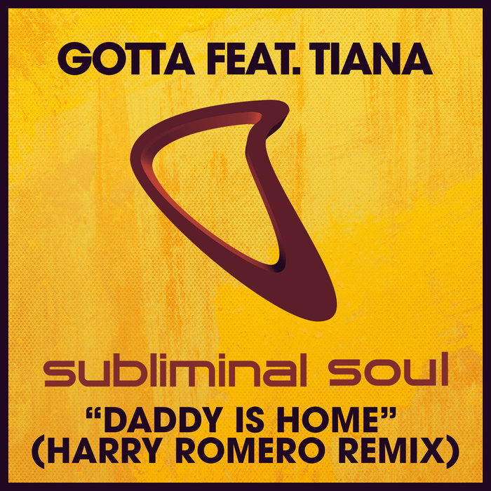 Gotta feat Tiana - Daddy Is Home (Harry Romero Remix) / SUBLIMINAL SOUL