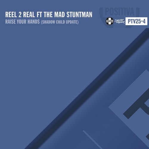 Reel 2 Real feat The Mad Stuntman - Raise Your Hands (Shadow Child Update) / POSITIVA