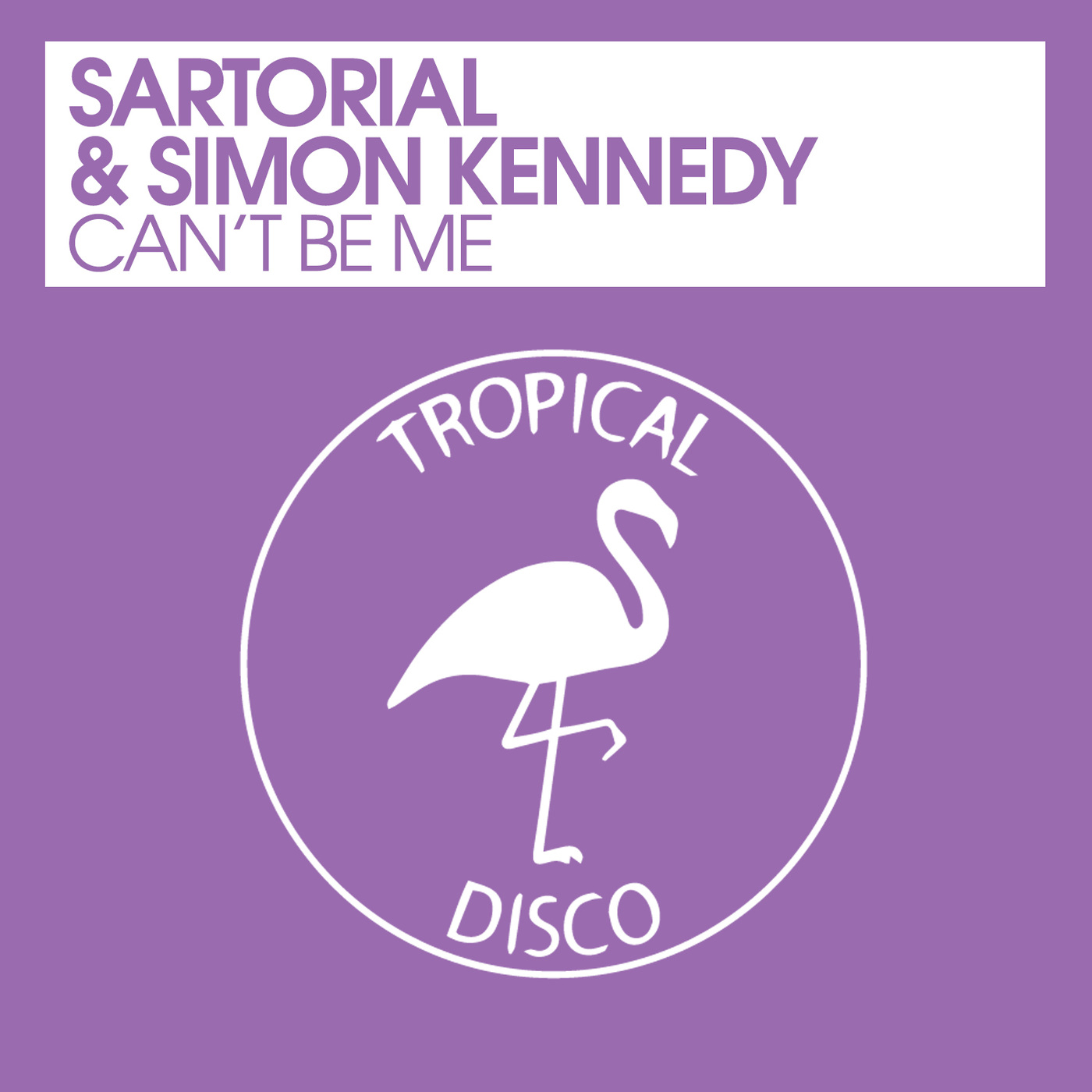 Sartorial & Simon Kennedy - Can't Be Me / Tropical Disco Records