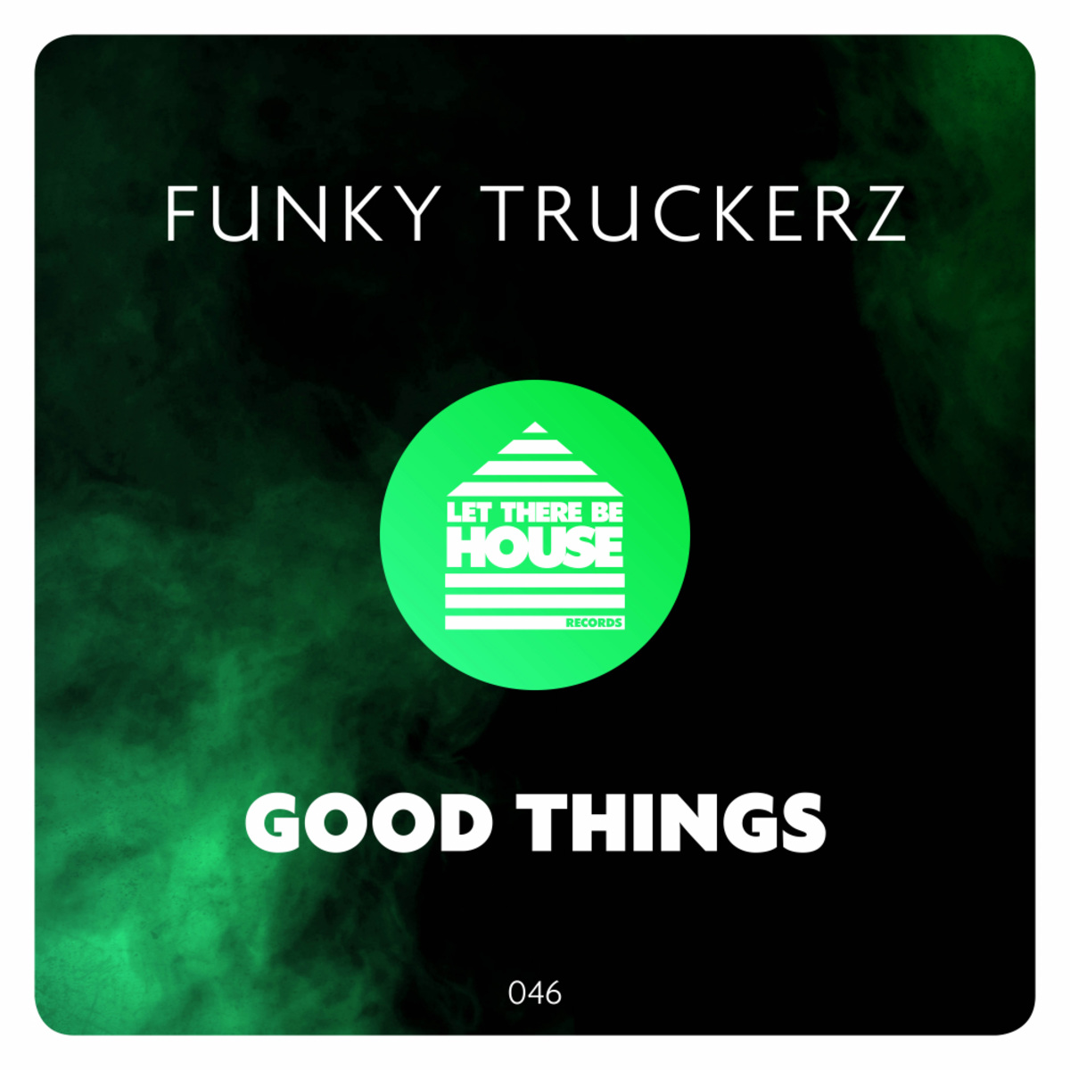 Funky Truckerz - Good Things / Let There Be House Records
