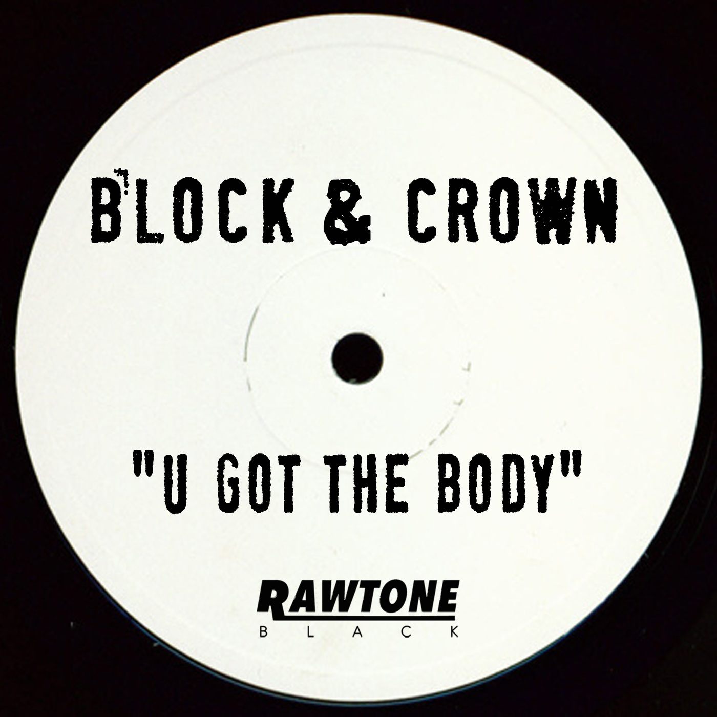 Block & Crown - U Got the Body / Rawtone Black