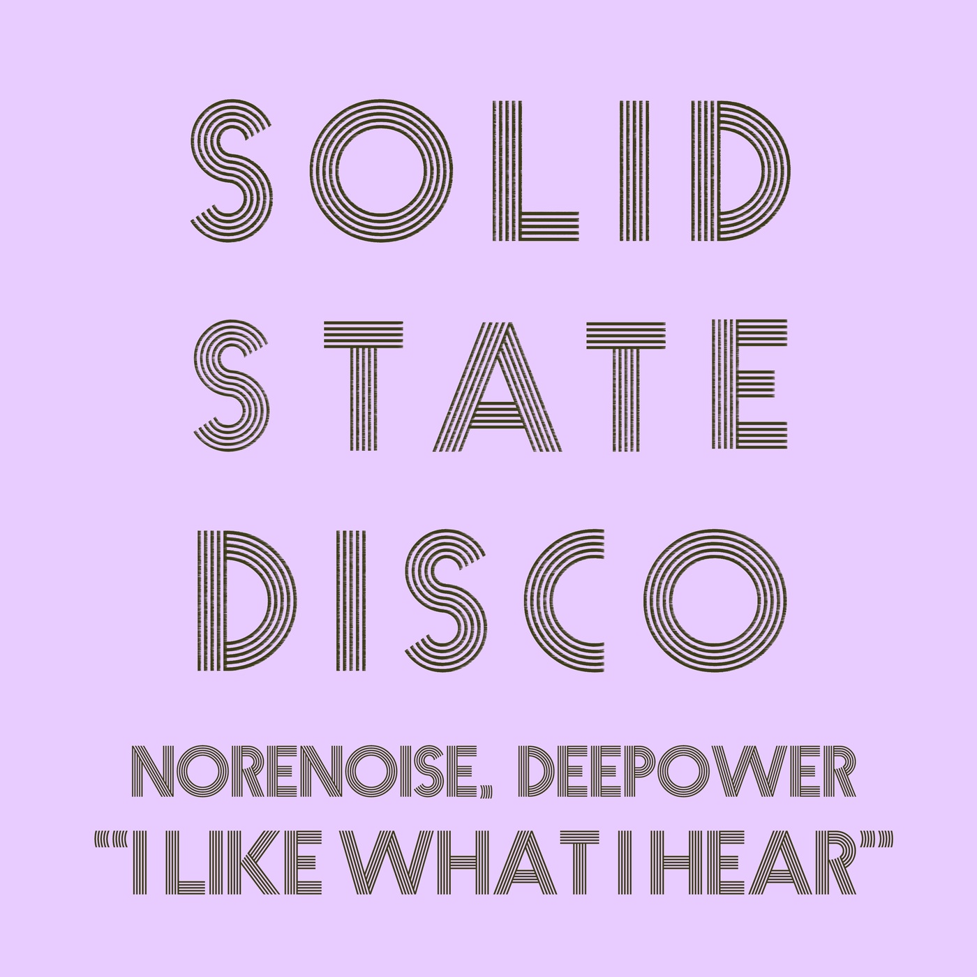 Norenoise & Deepower - I Like What I Hear / Solid State Disco