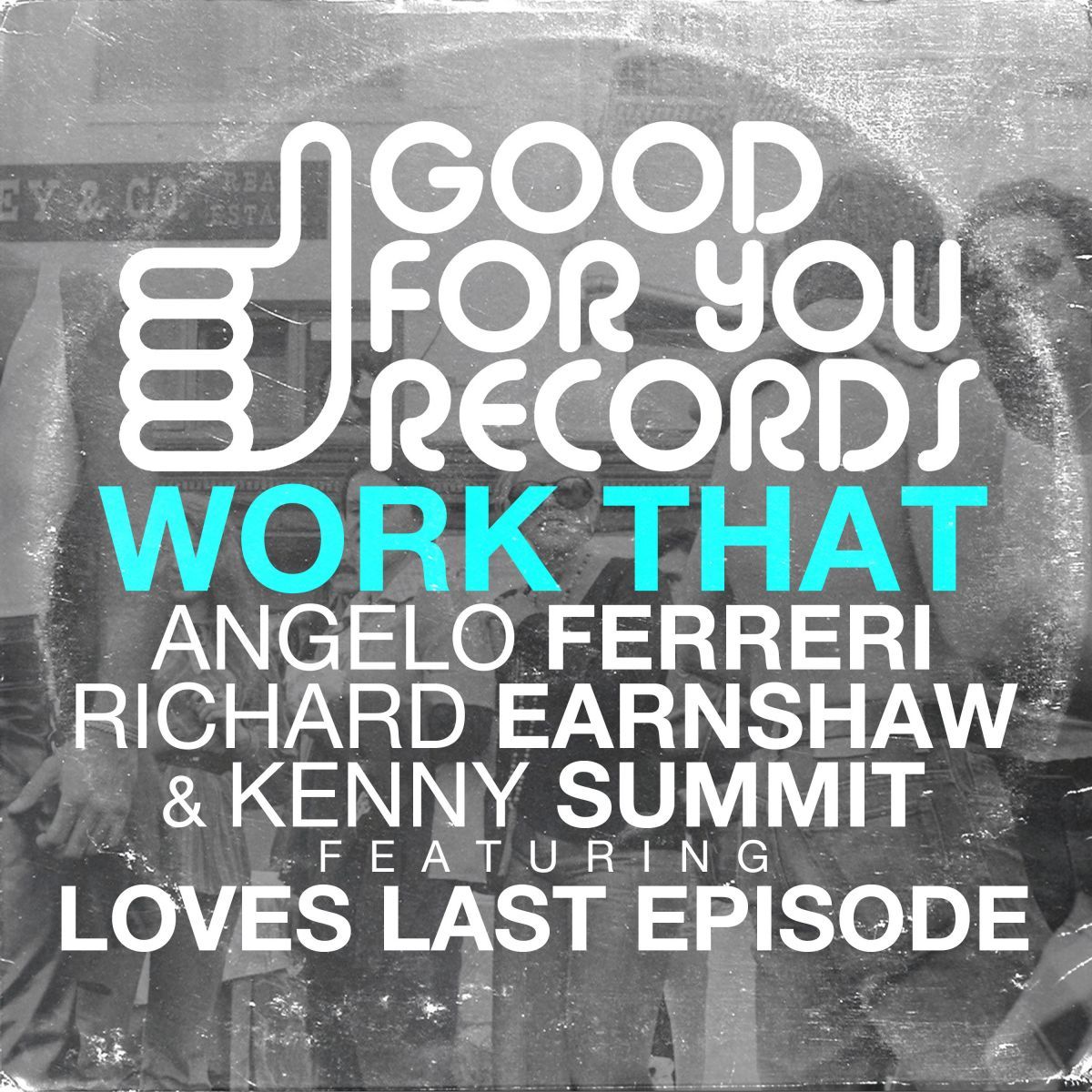 Angelo Ferreri, Richard Earnshaw & Kenny Summit feat. Loves Last Episode - Work That / Good For You Records