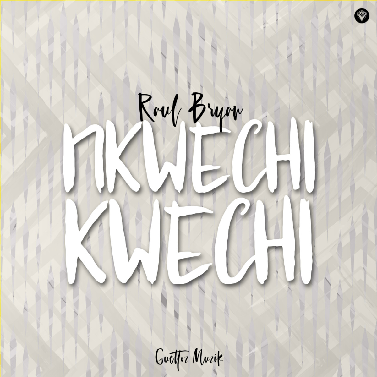 Raul Bryan - Nkwechi Kwechi / Guettoz Muzik
