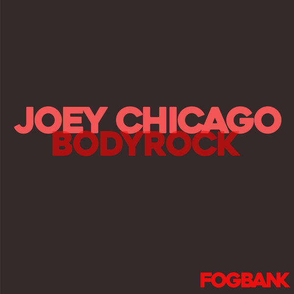 Joey Chicago - Bodyrock / Fogbank