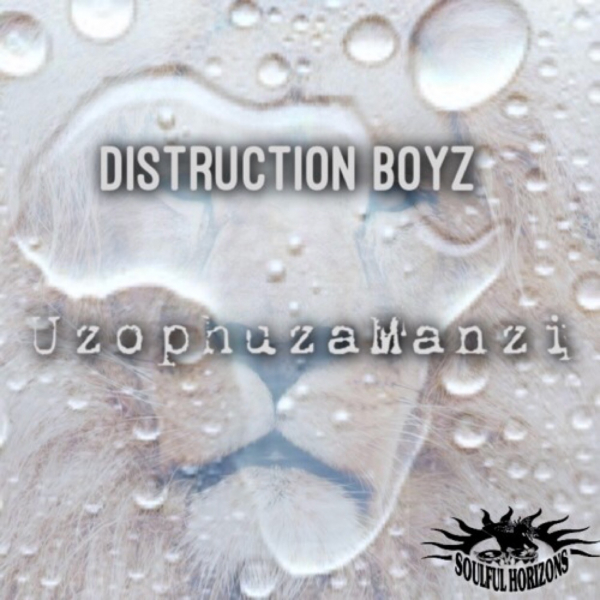 Distruction Boyz - Uzophuza Amanzi / Soulful Horizons Music