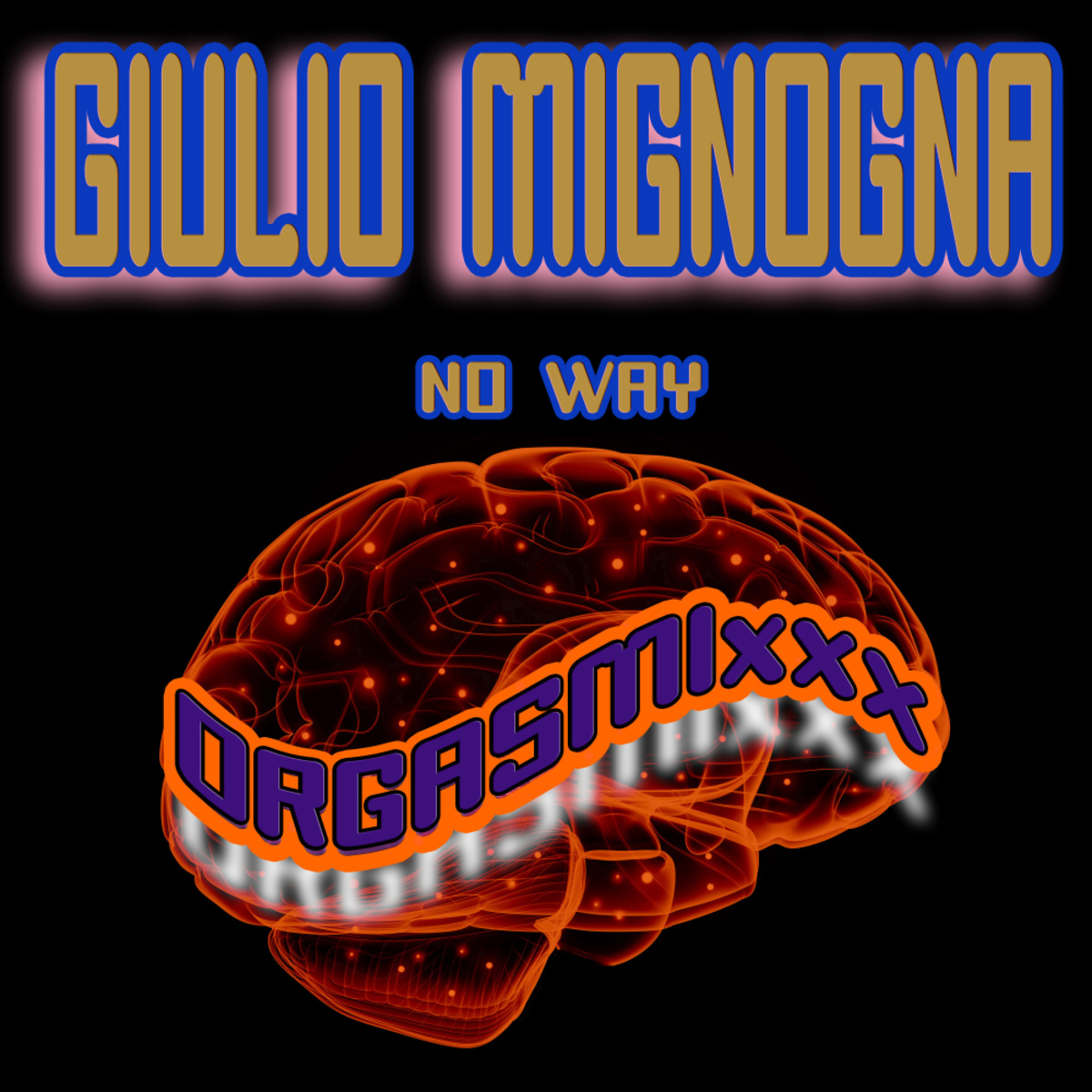 Giulio Mignogna - No Way / ORGASMIxxx
