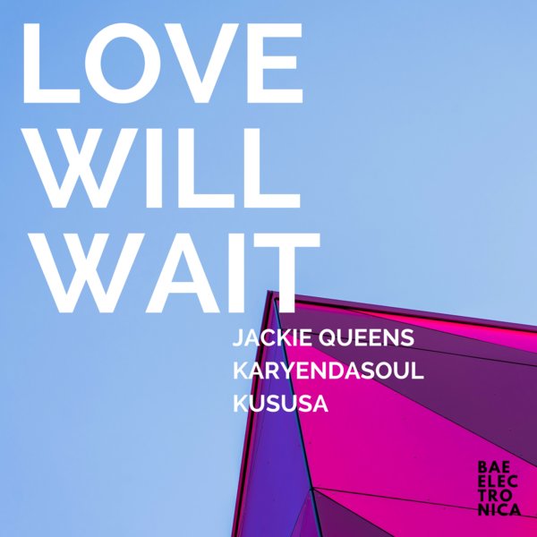 Jackie Queens - Love Will Wait / Bae Electronica