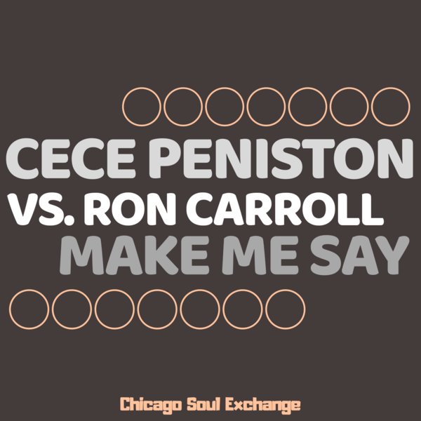 Cece Peniston Vs. Ron Carroll - Make Me Say (Ron Carroll Afro Chi Vibe) / Chicago Soul Exchange