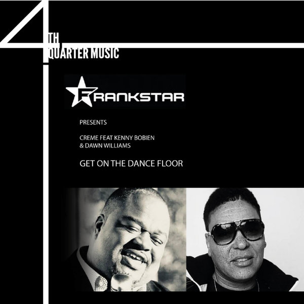 FrankStar pres. Creme feat. Kenny Bobien & Dawn Williams - Get On The Dance Floor / 4th Quarter Music