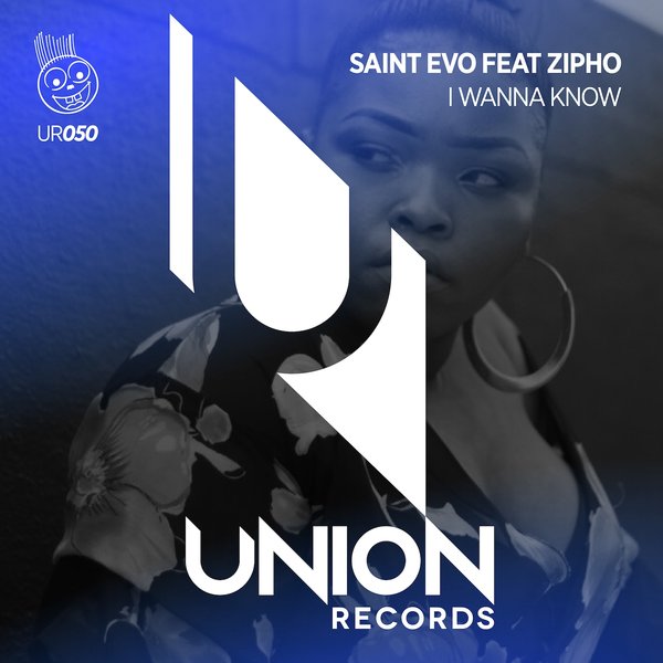 Saint Evo feat. Zipho - I Wanna Know / Union Records