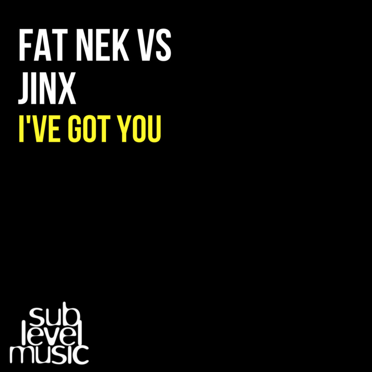 Fat Nek Vs Jinx - I've Got You / Sub Level Music