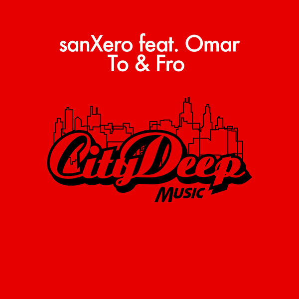 sanXero feat. Omar - To & Fro / CityDeep Music
