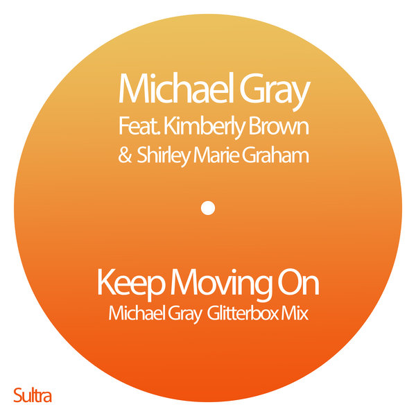 Michael Gray feat. Kimberley Brown and Shirley Marie Graham - Keep Moving On / Sultra