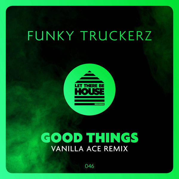 Funky Truckerz - Good Things (Vanilla Ace Remix) / Let There Be House Records
