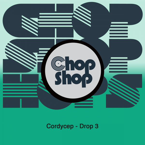 Cordycep - Drop 3 / Chopshop Music