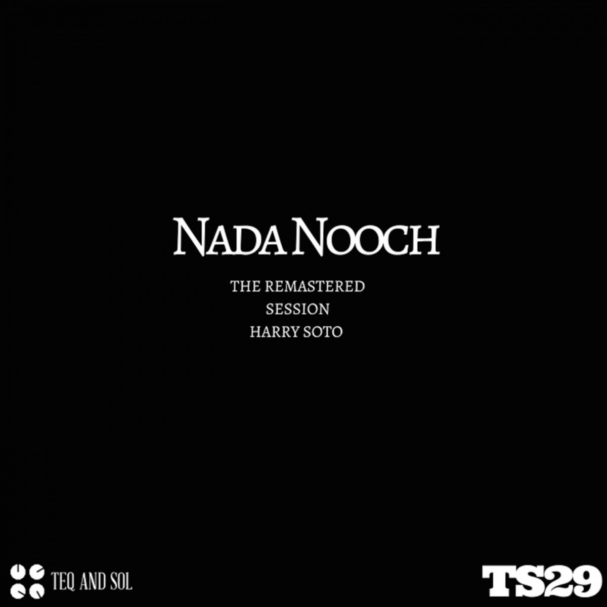 Harry Soto - Nada Nooch The Remastered Session (Remastered Session Mix) / TEQ and SOL