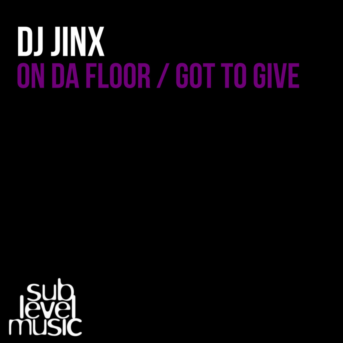 DJ Jinx - On Da Floor / Got To Give / Sub Level Music