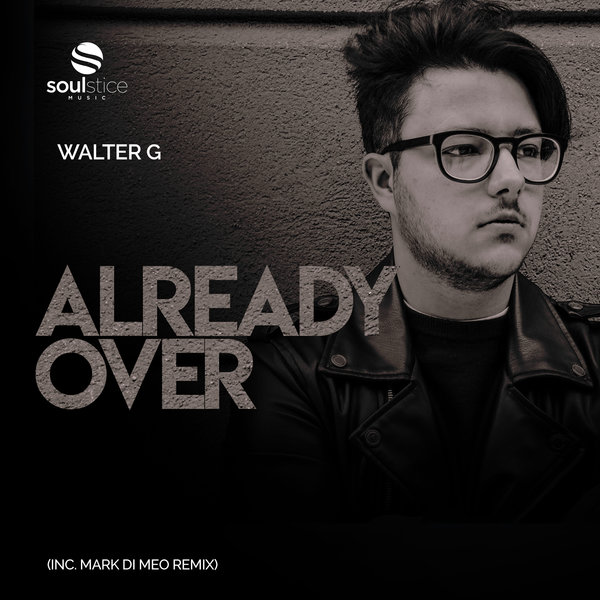 Walter G - Already Over / Soulstice Music