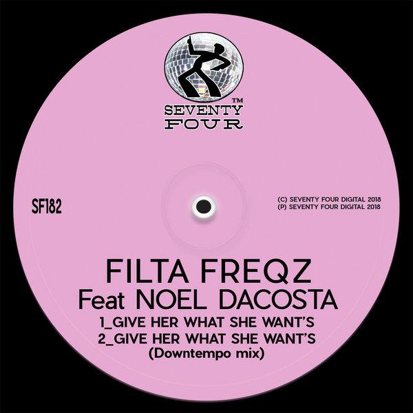 Filta Freqz feat. Noel DaCosta - Give Her What She Want's / Seventy Four