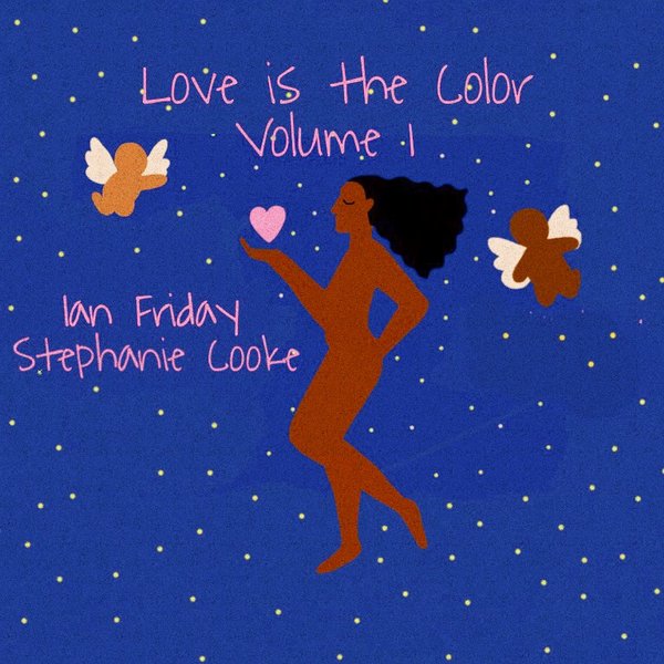 Ian Friday, Stephanie Cooke - Love Is The Color Vol. 1 / Global Soul Music