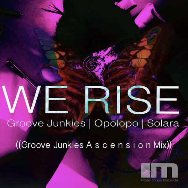 Groove Junkies, Opolopo, Solara - WE RISE (GJs Ascension Mixes) / MoreHouse