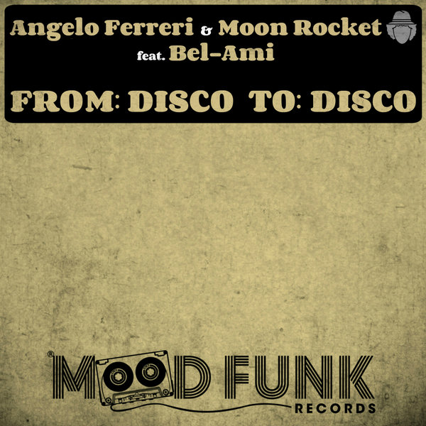 Angelo Ferreri & Moon Rocket ft Bel-Ami - From Disco To Disco / Mood Funk Records