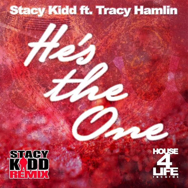 Stacy Kidd feat. Tracy Hamlin - He's The One (Remixes) / House 4 Life
