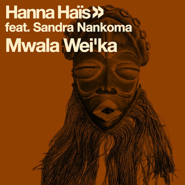 Hanna Haïs feat. Sandra Nankoma - Mwala Wei'ka / Open Bar Music