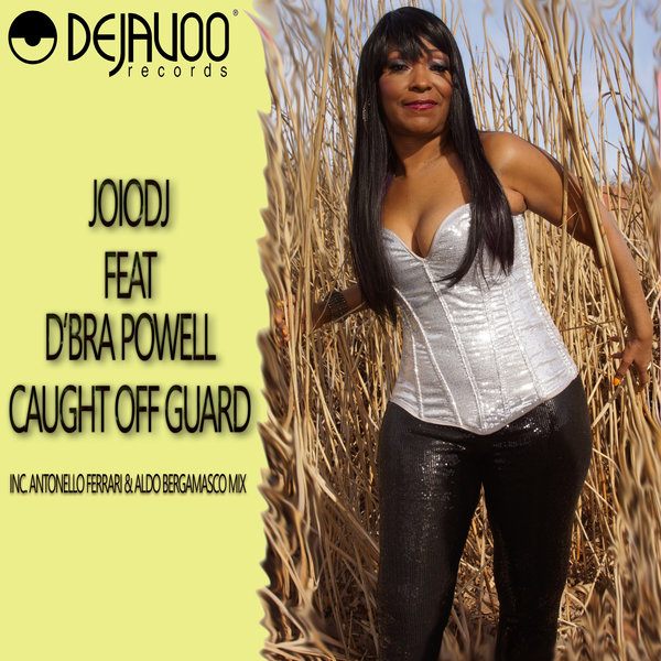 JoioDJ feat. D'bra Powell - Caught Off Guard / Dejavoo Records