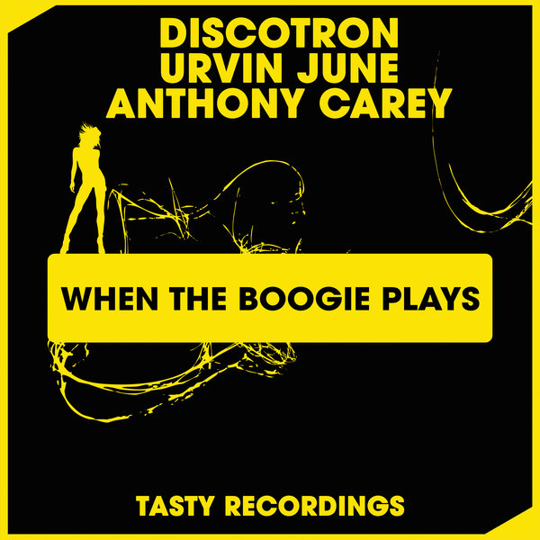 Discotron, Urvin June, Anthony Carey - When The Boogie Plays / Tasty Recordings Digital