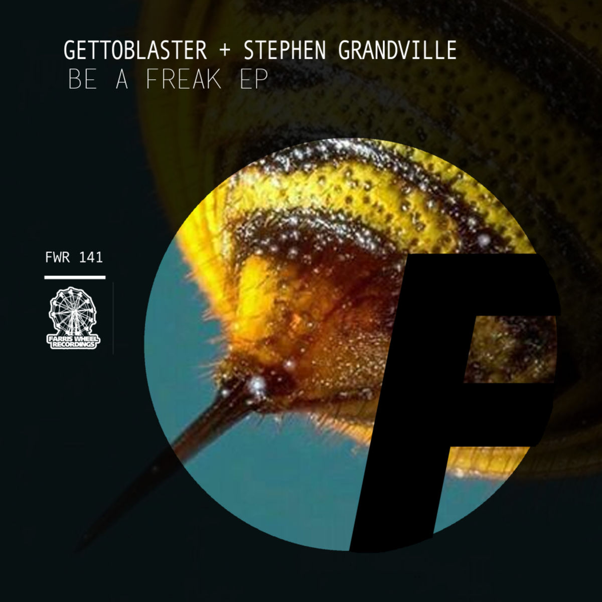 Gettoblaster & Stephen Granville - Be A Freak / Farris Wheel Recordings