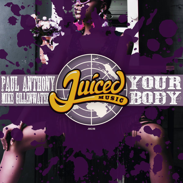 Paul Anthony & Mike Gillenwater - Your Body / Juiced Music