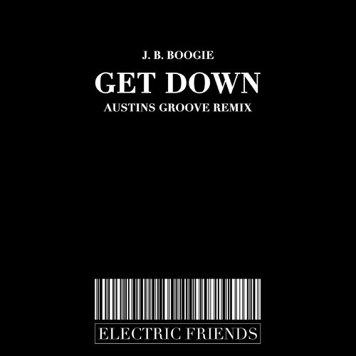 J.B. Boogie - Get Down / ELECTRIC FRIENDS MUSIC