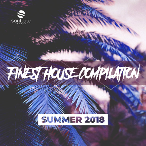 VA - Finest House Compilation (Summer 2018) / Soulstice Music