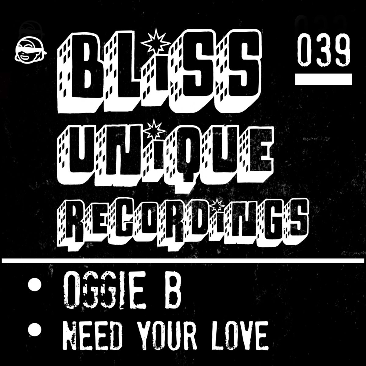 Oggie B - Need Your Love / Bliss Unique Recordings