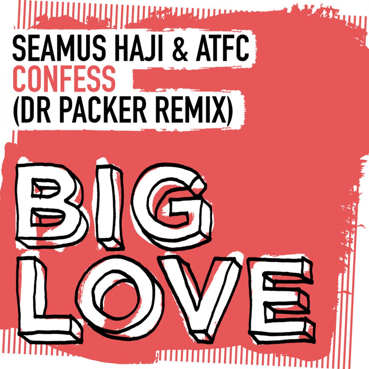 Seamus Haji & ATFC - Confess (Dr Packer Remix) / Big Love Music
