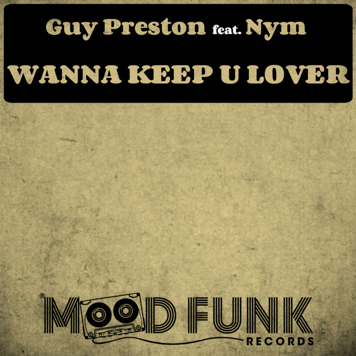 Guy Preston ft NYM - Wanna Keep U Lover / Mood Funk Records